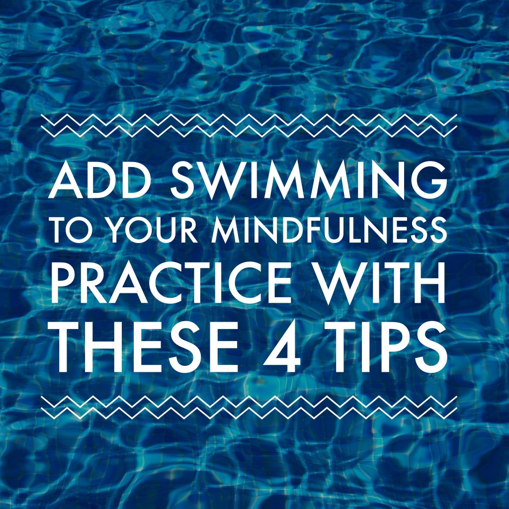 Add Swimming To Your mindfulness Practice With These 4 Tips