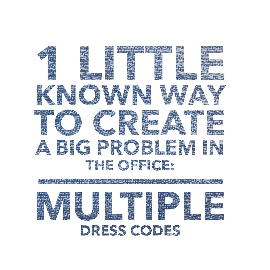 1 Little Known Way To Create A Big Problem In The Office: Multiples Dress Codes