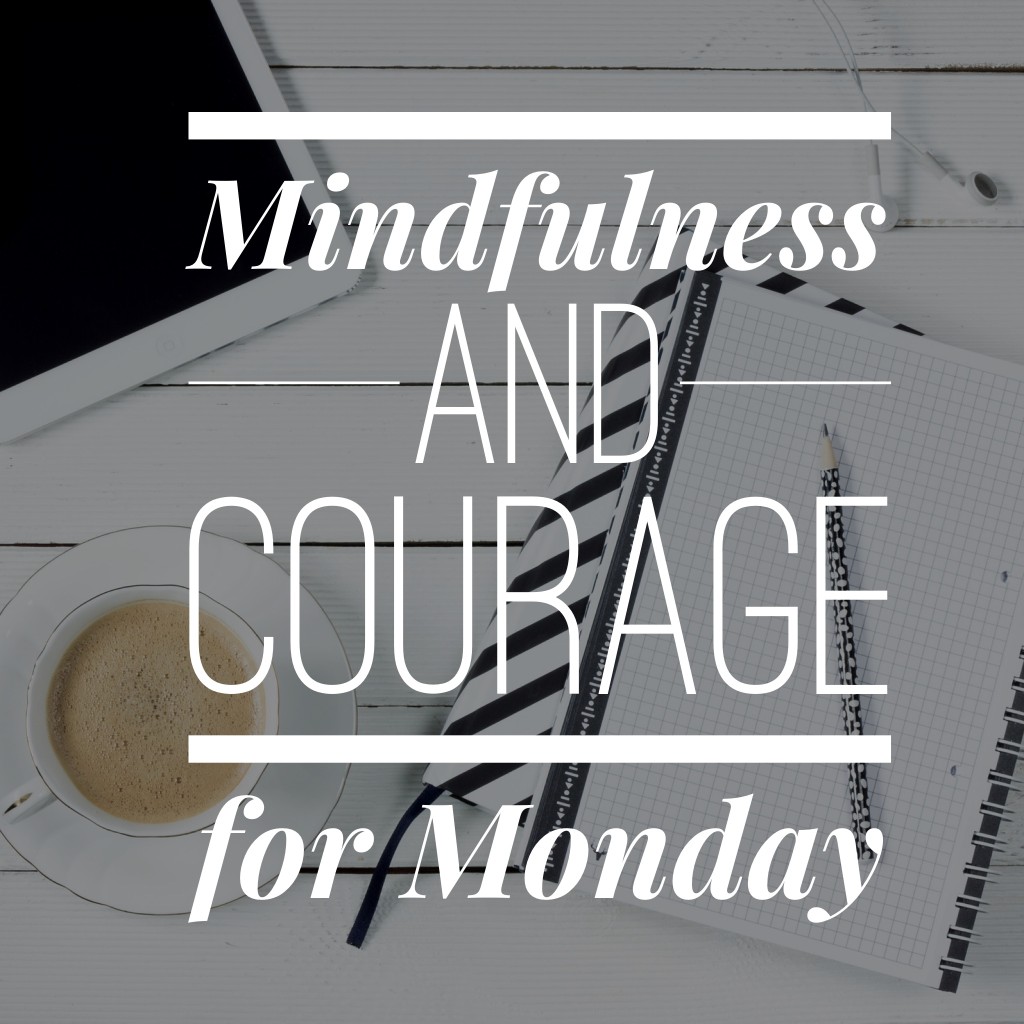 Mindfulness and Courage for Monday